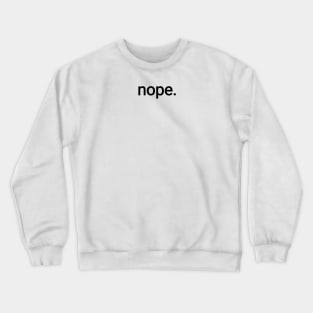 passive aggressive - nope Crewneck Sweatshirt